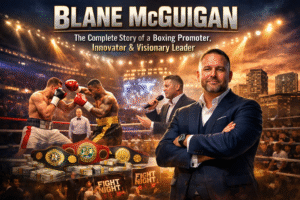 Blane McGuigan: The Complete Story of a Boxing Promoter, Innovator & Visionary Leader